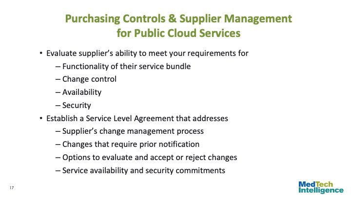 

Purchasing Controls & Supplier Management for Public Cloud Services
Evaluate supplier’s ability to meet your requirements for
Functionality of their service bundle
Change control
Availability
Security
Establish a Service Level Agreement that addresses
Supplier’s change management process
Changes that require prior notification
Options to evaluate and accept or reject changes
Service availability and security commitments
