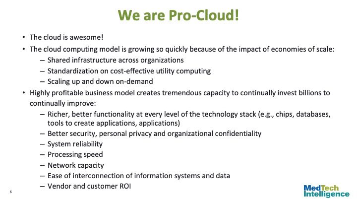 The cloud is awesome!
We are Pro-Cloud!

The cloud computing model is growing so quickly because of the impact of economies of scale:
Shared infrastructure across organizations
Standardization on cost-effective utility computing
Scaling up and down on-demand
Highly profitable business model creates tremendous capacity to continually invest billions to continually improve:
Richer, better functionality at every level of the technology stack (e.g., chips, databases, tools to create applications, applications)
Better security, personal privacy and organizational confidentiality
System reliability
Processing speed
Network capacity
Ease of interconnection of information systems and data
Vendor and customer ROI
