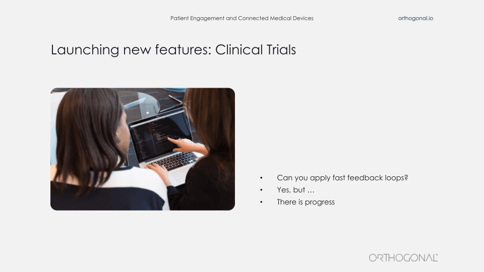 Launching new features: Clinical trials. Higher Risk: Still Need to do Clinical Trials for about 10% of 510(k)s. Thorny, inefficient, and expensive. Not designed for digital health.